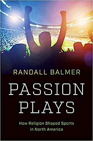 Passion Plays : How Religion Shaped Sports in North America